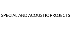 SPECIAL AND ACOUSTIC PROJECTS